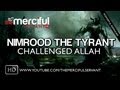 Nimrood the tyrant who challenged allah 