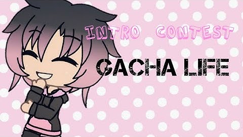 Intro Contest for Gacha Life! (CLOSED)