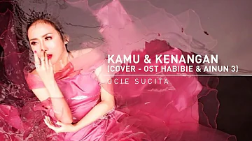 UCIE SUCITA - KAMU DAN KENANGAN - MAUDY AYUNDA OST. HABIBIE AINUN 3 (COVER) #MUSIC