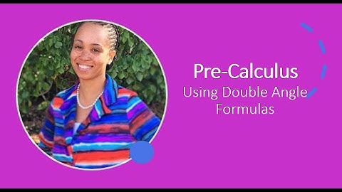 Pre-Calculus: Using Double Angle Formulas