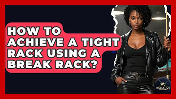 How To Achieve A Tight Rack Using A Break Rack? - Billiards Hustlers