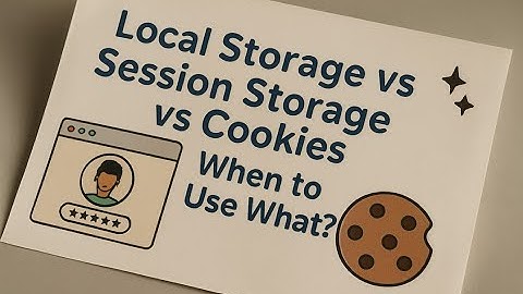Local Storage vs Session Storage vs Cookies — When to Use What?