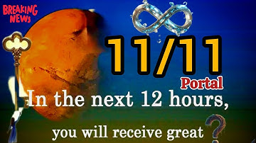 11/11 portal in the next 12 hours, you will receive great 😃 God