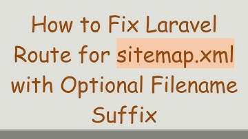 How to Fix Laravel Route for sitemap.xml with Optional Filename Suffix