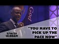 You Have To Pick Up The Pace Now | Bishop Daniel Robertson Jr. | 02-14-2021 10:00AM