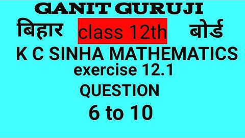 बिहार बोर्ड गणित class 12th k c mathematics solution exercise 12.1 question 6 to 10 part 2