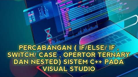 BEGINI PERCABANGAN IF/ELSE/IF, SWITCH/CASE,OPERTOR TERNARY DAN NESTED PADA VISUAL STUDIO CODE