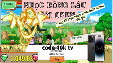 Ngọc Rồng Lậu Mới - Sever Đã Open Free Hoàn Toàn Vàng Ngọc Có Cả IOS Đăng Kí Hoàn Toàn Free