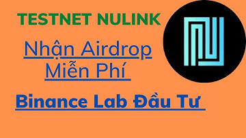 Testnet Nulink nhận airdrop miễn phí(dự án Binance Lab đầu tư)