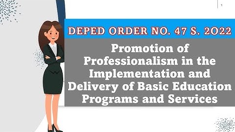 DEPED ORDER no. 47 s. 2022 or the Promotion of Professionalism in the Implementation and Delivery…