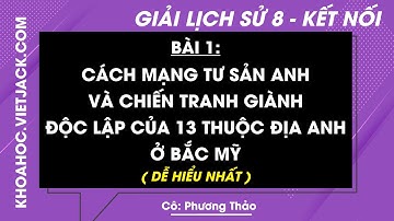 Lịch sử 8 Bài 1: Cách mạng TS Anh và chiến tranh giành độc lập của 13 thuộc địa - trang 11 | KNTT