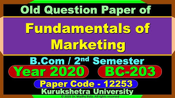 Fundamentals of Marketing  | B.Com 2nd Sem | Previous Question Paper | KUK | BC-203| 12253 | 2020