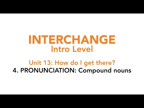 Interchange Intro - Unit 13: 4. PRONUNCIATION: Compound nouns