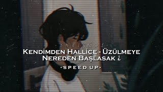 kendimden hallice - üzülmeye nereden başlasak speed up