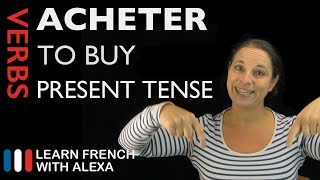 Acheter (to buy) — Present Tense (French verbs conjugated by Learn French With Alexa)