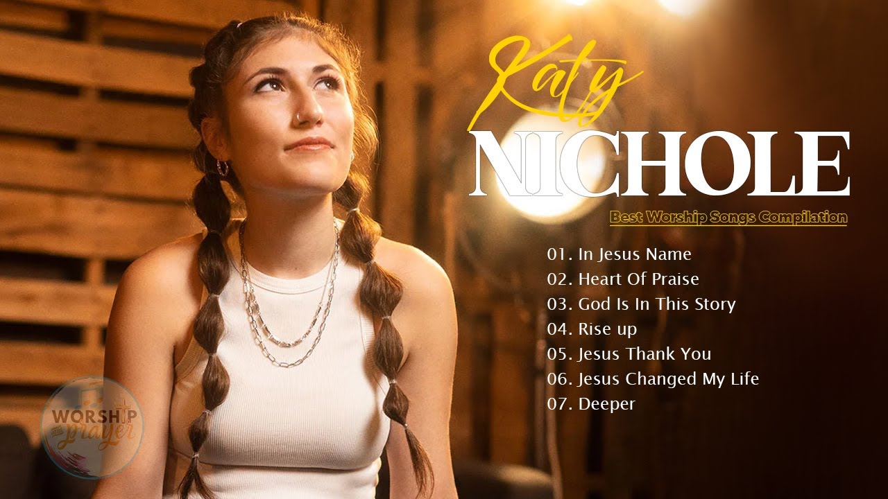 Katy Nichole Greatest Hits Playlist 2023 Katy Nichole Christian Katy Nichole Greatest Hits Playlist 2023 Katy Nichole Christian