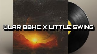 ULAR BBHC X LITTLE SWING - KING ERCAN - GUNAWAN RMX - DANZ WG (edit)