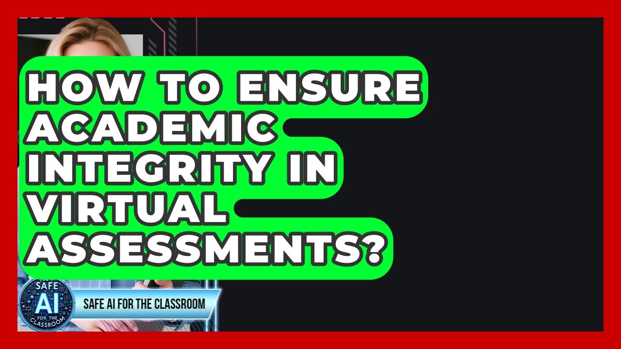 How To Ensure Academic Integrity In Virtual Assessments? - Safe AI for ...