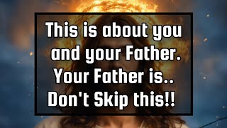 God's message for you💌This is about you and your Father. Your Father is.. Don't Skip this