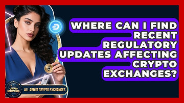 Where Can I Find Recent Regulatory Updates Affecting Crypto Exchanges? - All About Crypto Exchanges