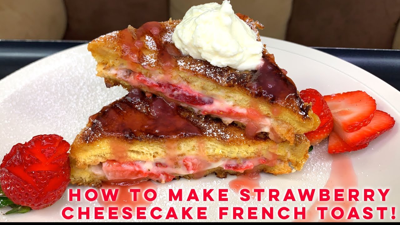 HOW TO MAKE STRAWBERRY CHEESECAKE FRENCH TOAST! YouTube