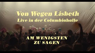 Von Wegen Lisbeth - Am wenigsten zu sagen (Live in der Columbiahalle Berlin)