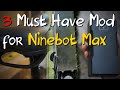 3 Must Have Mods for Ninebot MAX