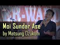 Moi Sundar Ase by Matsung Ozukum