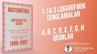 AXBOROTNOMA.  LOGARIFMIK TENGLAMALAR. A, B, C, D, E, F, G, H QISMLAR.