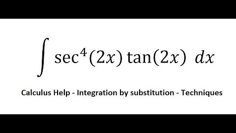 Calculus Help: Integral of sec^4⁡ (2x) tan⁡(2x)  dx - Integration by substitution