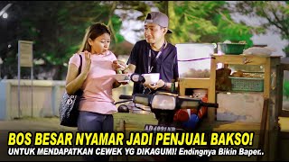 BOS BESAR NYAMAR JADI PENJUAL BAKSO UNTUK MENDAPATKAN WANITA YG DIKAGUMI! Endingnya Bikin Baper!!