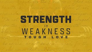 Strength in Weakness - Week 3 - Tough Love