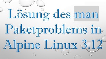 Lösung des man Paketproblems in Alpine Linux 3.12