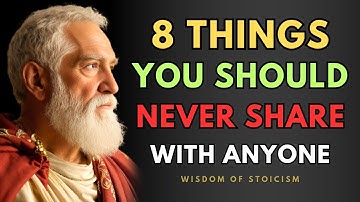 8 Things NEVER SHARE With Anyone | STOIC PHILOSOPHY