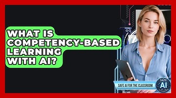 What Is Competency-based Learning With AI? - Safe AI for The Classroom