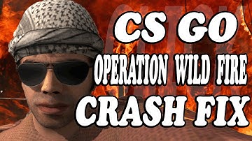 ►CSGO OPERATION WILDFIRE CRASH EASY FIX  POST Update  ,  global offensive 2016