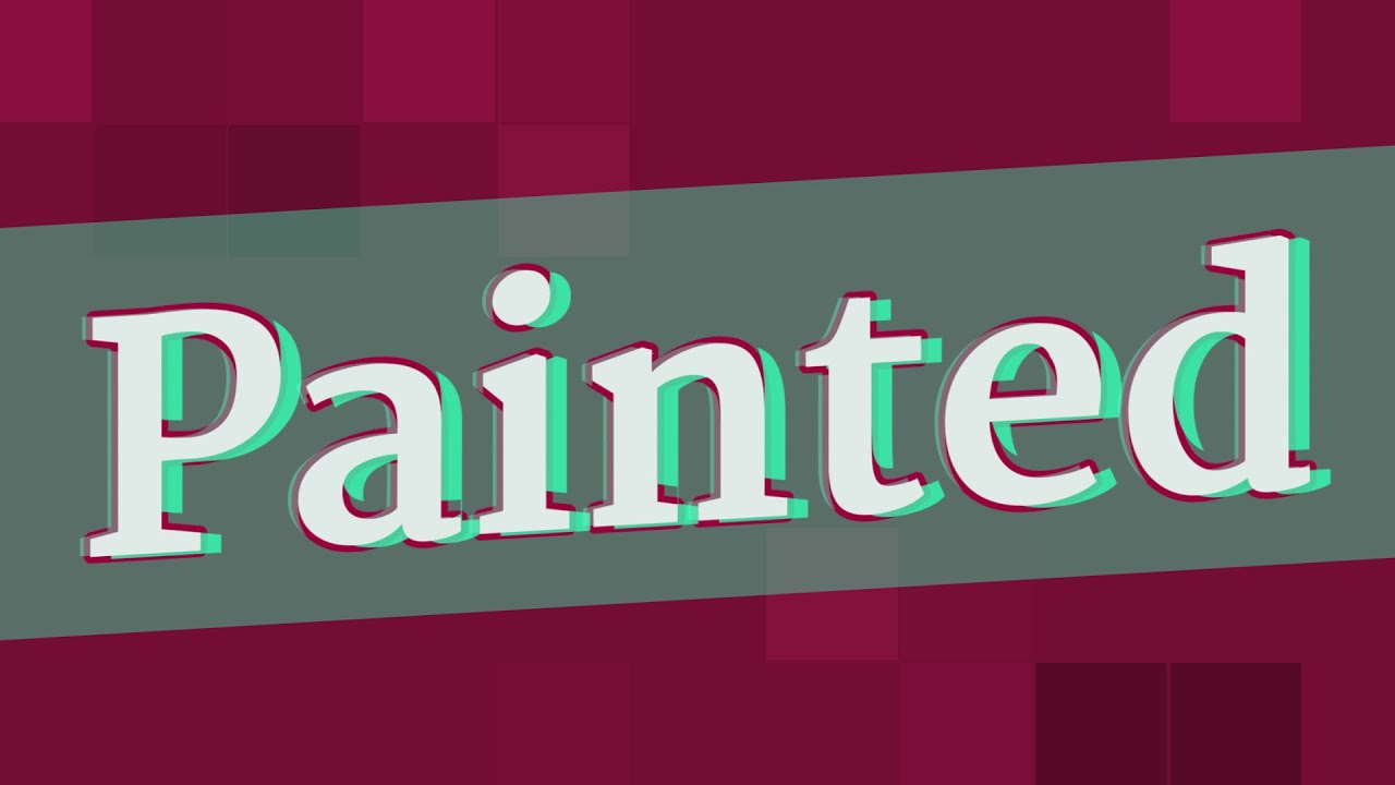 PAINTED Pronunciation How To Pronounce PAINTED YouTube