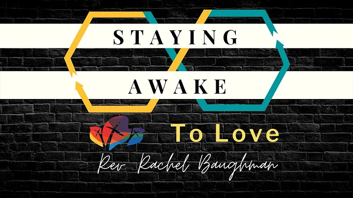 5 1 22 "Staying Awake: To Love"  - Rev. Rachel Bau...