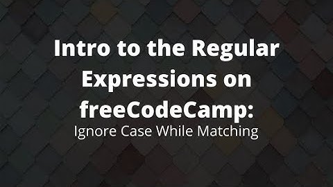 Ignore Case While Matching, Regular Expressions with JS 2020 Tutorial
