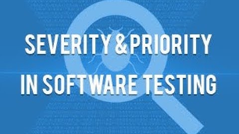 Severity and Priority in Software Testing | Manual Testing Tutorial