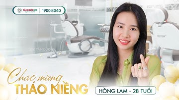 KH. HỒNG LAM: RĂNG KHOẺ - CƯỜI XINH - CHÚC MỪNG THÁO NIỀNG| NHA KHOA TÂM ĐỨC SMILE