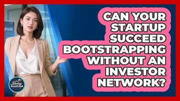 Can Your Startup Succeed Bootstrapping Without An Investor Network? - The Startup Growth Hub
