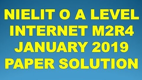 NIELIT O A LEVEL INTERNET AND WEB DESIGN M2-R4 JANUARY 2019 PAPER SOLUTION