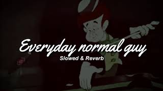 Everyday Normal Guy - Slowed & Reverb