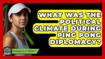What Was The Political Climate During Ping Pong Diplomacy? - The Racket Xpert