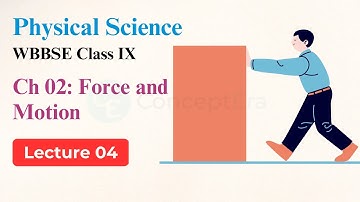 04 | WBBSE Class 9 physical science chapter 2 | Force and motion | WBBSE class 9 by ConceptEra