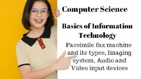 1st Year Computer Ch1 (Facsimile fax machine & types, Imaging system, Audio & Video input devices)