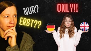 ONLY in German  NUR oder ERST??
