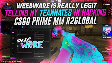 TELLING MY TEAM I HACK | WEEBWARE | CSGO PRIME CHEATING | R2GLOBAL #35