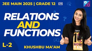 Relations & Functions | L-2 | JEE Main 2025 | Grade 12 | Khushbu ma'am